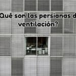 Qué son las persianas de ventilación